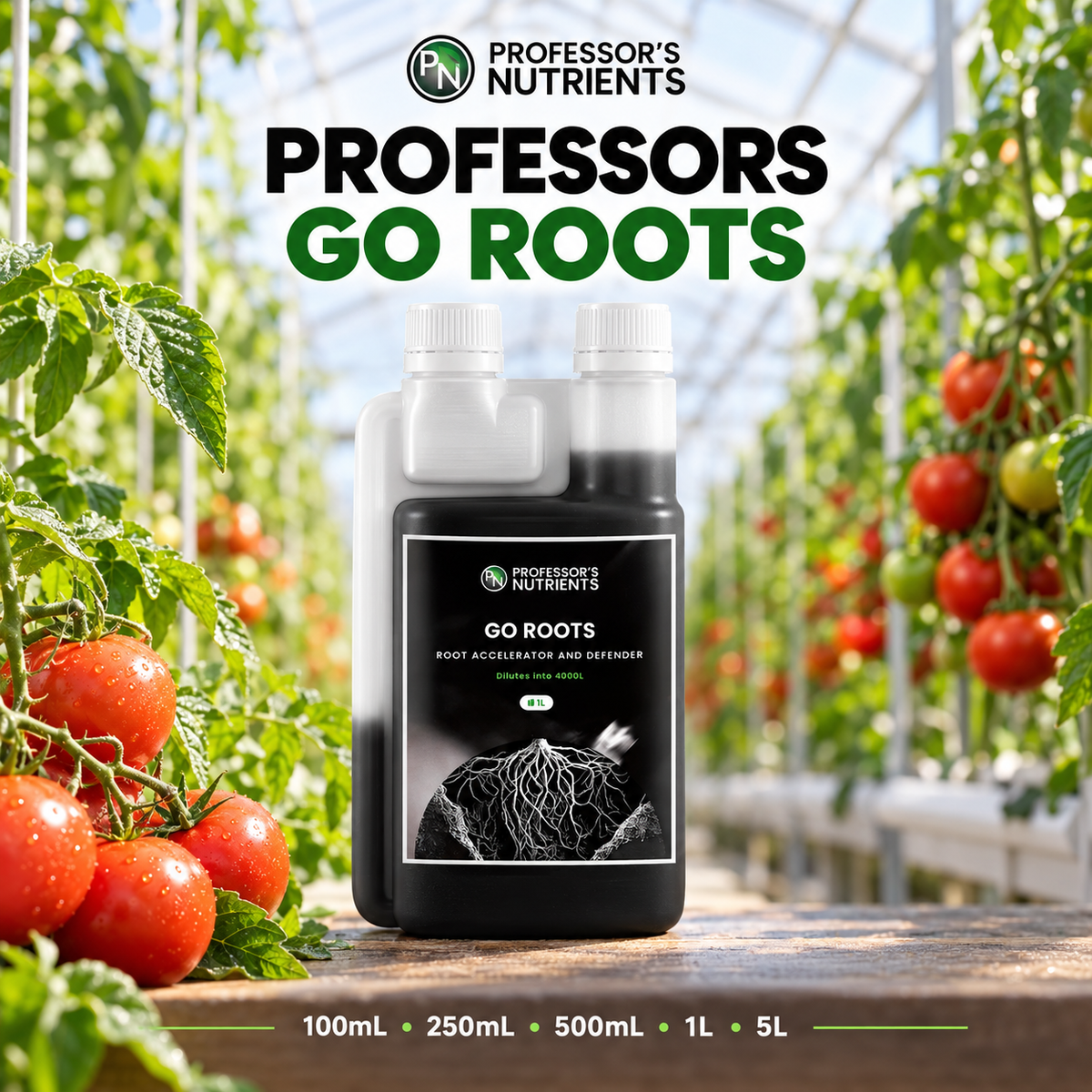 General advertisement for PROFESSORS GO ROOTS showing the closed 1L twin-neck bottle in a tomato greenhouse with 100mL, 250mL, 500mL, 1L and 5L availability.