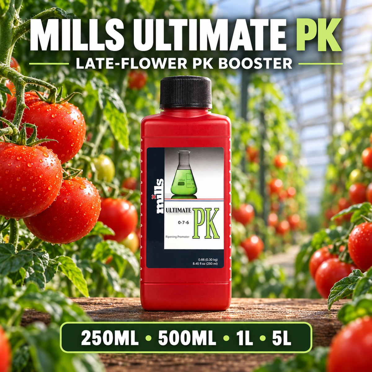 General advertisement for Mills Ultimate PK showing the red bottle in a flowering tomato greenhouse with 250mL, 500mL, 1L and 5L availability.