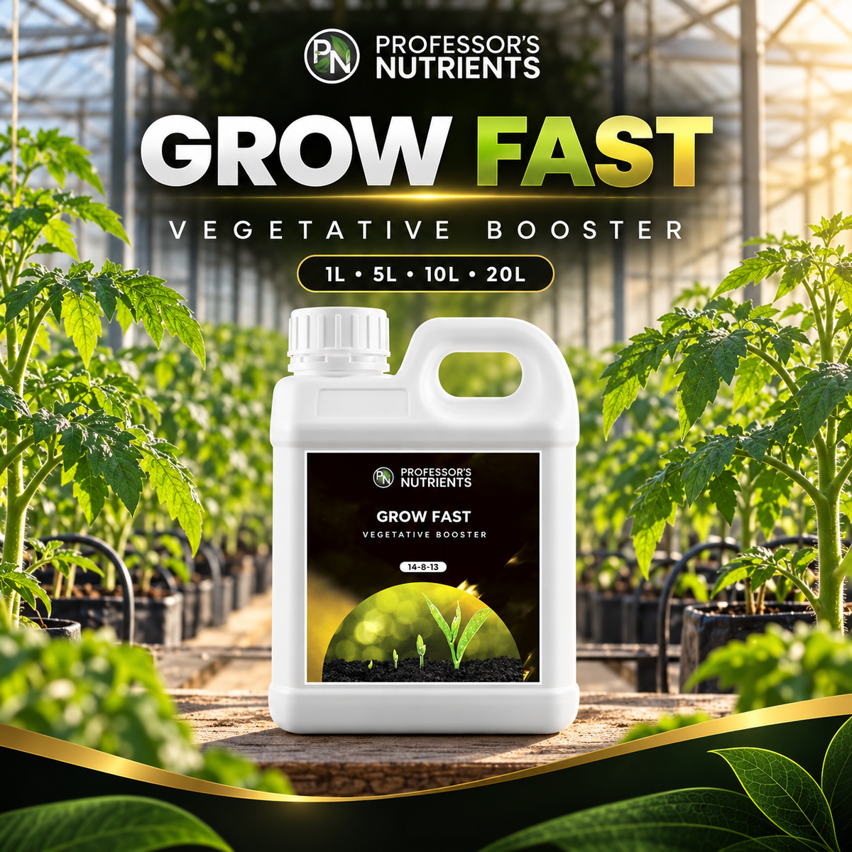 General advertisement for PROFESSORS GROW FAST - VEG BOOSTER showing the white 1L bottle in a young tomato greenhouse with 1L, 5L, 10L and 20L availability.
