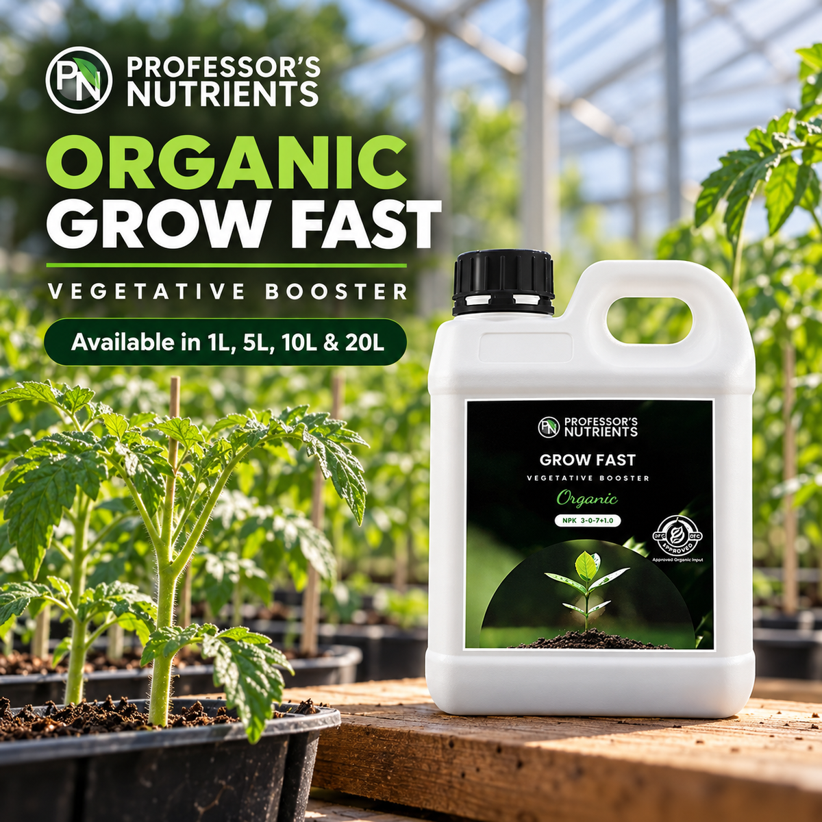 General advertisement for PROFESSORS ORGANIC GROW FAST showing the closed white 1L bottle in a young tomato greenhouse with 1L, 5L, 10L and 20L availability.
