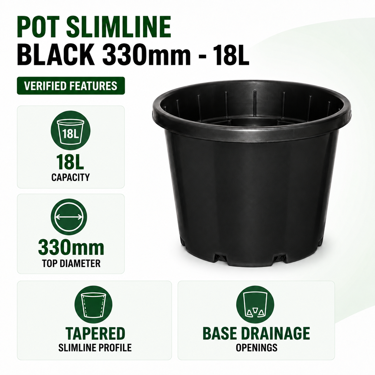 Verified features of Pot Slimline Black 330mm - 18L: 18L capacity, 330mm top diameter, tapered profile and base drainage openings.
