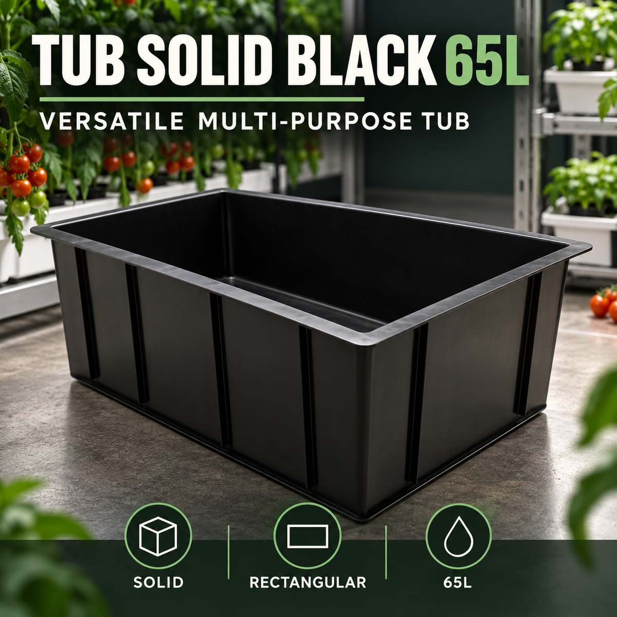 General advertisement for the Tub Solid Black 65L showing the empty rectangular black tub in a tomato greenhouse workspace.